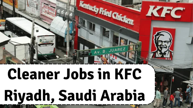 Cleaner Jobs in KFC Riyadh, Saudi Arabia with Visa Sponsorship