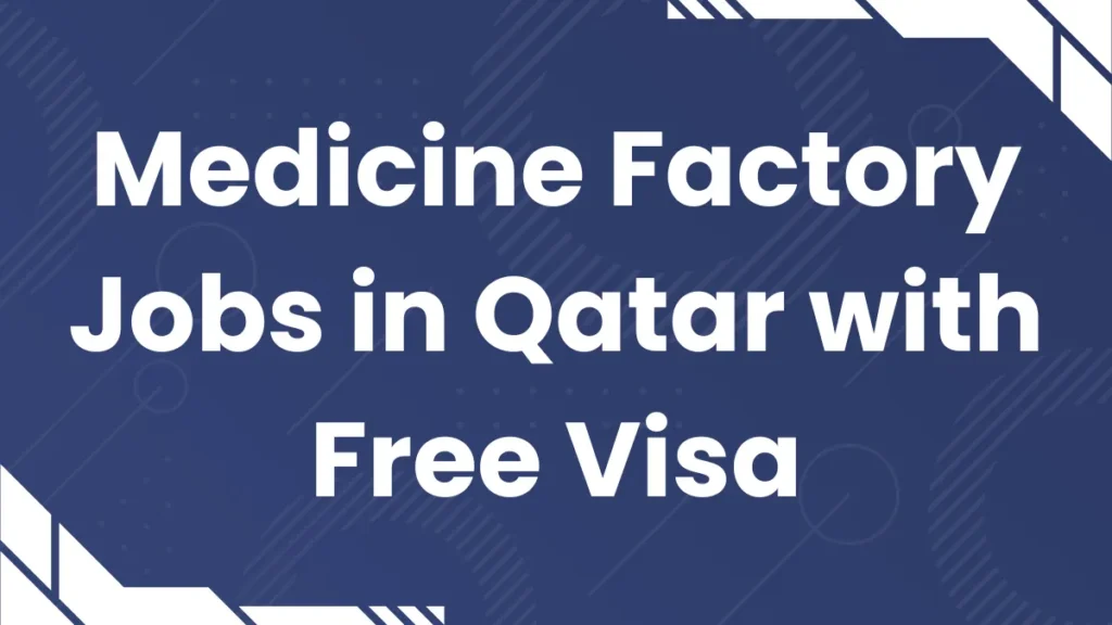 Medicine Factory Jobs in Qatar with Free Visa