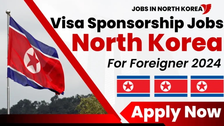 Visa Sponsorship Jobs in North Korea for Foreigners 2024
