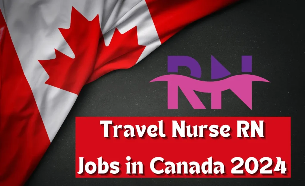 Travel Nurse RN Jobs in Canada 2024