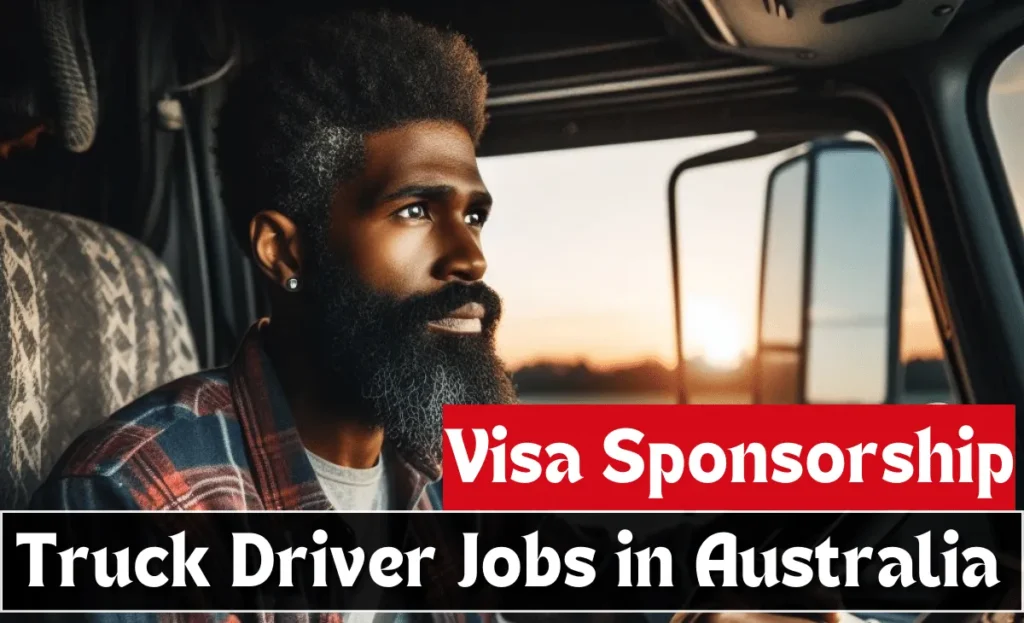 Truck Driver Jobs in Australia with Visa Sponsorship 2024